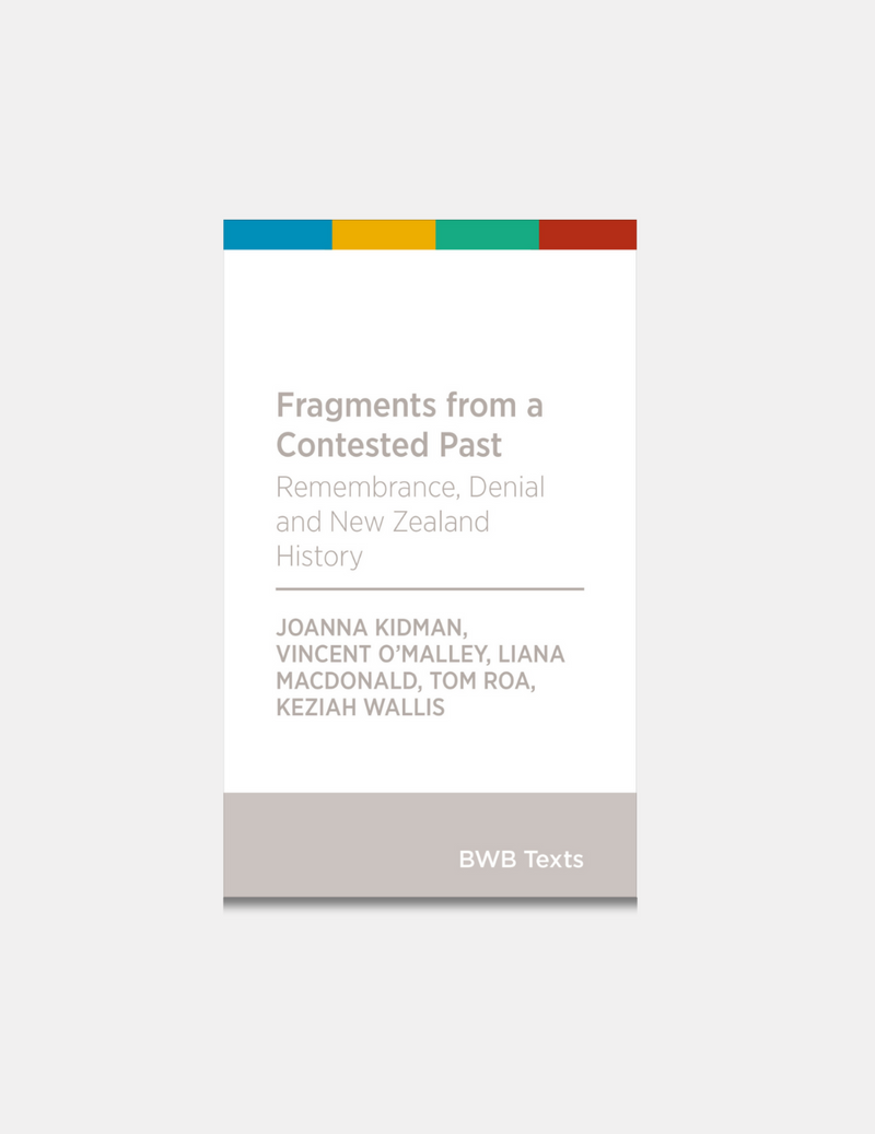 Fragments From a Contested Past - Remembrance, Denial and New Zealand History