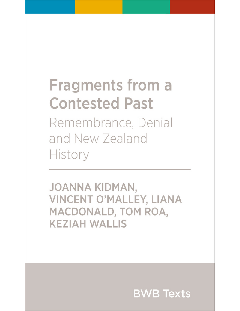 Fragments From a Contested Past - Remembrance, Denial and New Zealand History